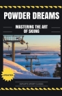 Powder Dreams: Mastering the Art of Skiing Cover Image