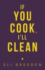 If You Cook, I'Ll Clean By Eli Breeden Cover Image