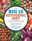 The Big 15 Ketogenic Diet Cookbook: 15 Fundamental Ingredients, 150 Keto Diet Recipes, 300 Low-Carb and High-Fat Variations By Megan Flynn Peterson Cover Image
