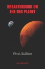 Breakthrough On The Red Planet: First Edition By Ben Creighton Cover Image