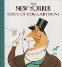 The New Yorker Book of Dog Cartoons By The New Yorker Cover Image