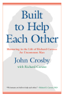 Built to Help Each Other: Mentoring in the Life of Richard Caruso: An Uncommon Man By John C. Crosby Cover Image