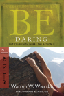 Be Daring (Acts 13-28): Put Your Faith Where the Action Is (The BE Series Commentary) By Warren W. Wiersbe Cover Image
