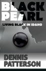 Black Pearl Living Black in Idaho By Dennis D. Patterson Cover Image