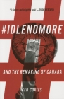 #Idlenomore: And the Remaking of Canada By Ken Coates Cover Image