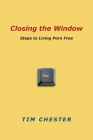 Closing the Window: Steps to Living Porn Free By Tim Chester Cover Image