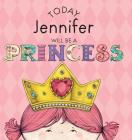 Today Jennifer Will Be a Princess By Paula Croyle, Heather Brown (Illustrator) Cover Image