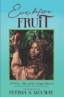 Eve Before Fruit-Standard Edition: (Black and White Interior) By Fetima Shavel McCray Cover Image