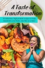 A Taste of Transformation: 52 delicious, high protein recipes to help transform your body, one bite at a time! By Joanna Coatney Cover Image