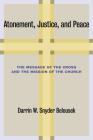 Atonement, Justice, and Peace: The Message of the Cross and the Mission of the Church Cover Image