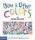Blue and Other Colors: with Henri Matisse By Henri Matisse, Meagan Bennett (Designed by) Cover Image