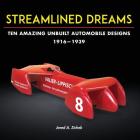 Streamlined Dreams: Ten Amazing Unbuilt Automobile Designs, 1916-1939 By Jared A. Zichek Cover Image