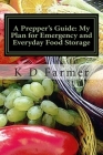 A Prepper's Guide: My Plan for Emergency and Everyday Food Storage: What's Your Plan? By K. D. Farmer Cover Image