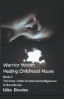 Warrior Within - Healing Childhood Abuse. Book 2 The Inner Child, Emotional Intelligence and Boundaries By Mike Bowles Cover Image