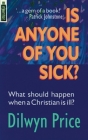 Is Anyone of You Sick?: What Should Happen When a Christian Is Ill Cover Image