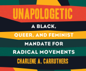 Unapologetic: A Black, Queer, and Feminist Mandate for Radical Movements Cover Image