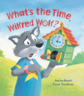 Storytime: What's the Time, Wilfred Wolf? By Jessica Barrah, Steve Smallman (Illustrator) Cover Image