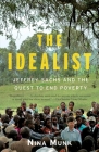 The Idealist: Jeffrey Sachs and the Quest to End Poverty By Nina Munk Cover Image