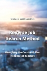 Reverse Job Search Method: How Busy Professional The Hidden Job Market Cover Image