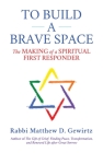 To Build a Brave Space: The Making of a Spiritual First Responder Cover Image