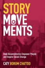 Story Movements: How Documentaries Empower People and Inspire Social Change By Caty Borum Chattoo Cover Image