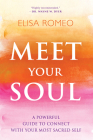 Meet Your Soul: A Powerful Guide to Connect with Your Most Sacred Self By Elisa Romeo Cover Image