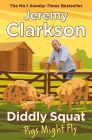Diddly Squat: Pigs Might Fly By Jeremy Clarkson Cover Image