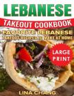 Lebanese Takeout Cookbook ***Color Large Print Edition***: Favorite Lebanese Takeout Recipes to Make at Home By Lina Chang Cover Image