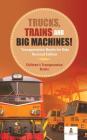 Trucks, Trains and Big Machines! Transportation Books for Kids Revised Edition Children's Transportation Books By Baby Professor Cover Image
