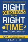 Right Questions at the Right Time: Smart Systemic Questions. Positive Psychology, Effective Communication, and Transformational Leadership Techniques Cover Image