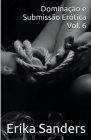Dominação e Submissão Erótica Vol. 6 By Erika Sanders Cover Image