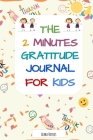 The 2 Minutes Gratitude Journal for kids By Alma Hoyles Cover Image