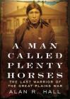 A Man Called Plenty Horses: The Last Warrior of the Great Plains War Cover Image