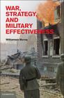 War, Strategy, and Military Effectiveness By Williamson Murray Cover Image