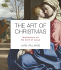 The Art of Christmas: Meditations on the Birth of Jesus By Jane Williams Cover Image
