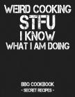 Weird Cooking - Stfu I Know What I Am Doing: BBQ Cookbook - Secret Recipes for Men By Pitmaster Bbq Cover Image