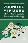 Zoonotic Viruses of Northern Eurasia: Taxonomy and Ecology By Dimitry Konstantinovich Lvov, Mikhail Yurievich Shchelkanov, Sergey Vladimirovich Alkhovsky Cover Image