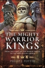 The Mighty Warrior Kings: From the Ashes of the Roman Empire to the New Ruling Order Cover Image