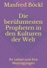 Die berühmtesten Propheten in den Kulturen der Welt: Ihr Leben und ihre Weissagungen By Manfred Böckl Cover Image