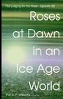 Roses at Dawn in an Ice Age World Cover Image