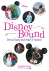 DisneyBound: Dress Disney and Make It Fashion By Leslie Kay Cover Image