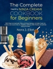 The Complete Healthy Ninja Creami Cookbook for Beginners: 1900 Days Homemade Tasty and Easy Recipes, to Make Tasty Ice Cream, Ice Cream Mix-Ins, Sorbe Cover Image