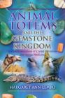 Animal Totems and the Gemstone Kingdom: Spiritual Connections of Crystal Vibrations and Animal Medicine By Margaret Ann Lembo Cover Image