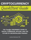 Cryptocurrency QuickStart Guide: The Simplified Beginner's Guide to Digital Currencies, Bitcoin, and the Future of Decentralized Finance By Jonathan Reichental Cover Image