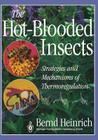 The Hot-Blooded Insects: Strategies and Mechanisms of Thermoregulation By Bernd Heinrich Cover Image