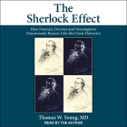 The Sherlock Effect: How Forensic Doctors and Investigators Disastrously Reason Like the Great Detective By Thomas W. Young, Thomas W. Young (Read by) Cover Image