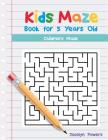 Kids Maze Book for 5 Years Old: Children's Maze By Jocelyn Powers Cover Image