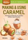 Making & Using Caramel: Techniques & Recipes for Candies & Other Sweet Goodies. A Storey BASICS® Title By Bill Collins Cover Image