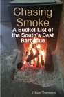 Chasing Smoke: A Bucket List of the South's Best Barbecue By J. Kent Thompson Cover Image