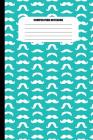 Composition Notebook: Moustaches of All Shapes (White Pattern on Aquamarine) (100 Pages, College Ruled) Cover Image